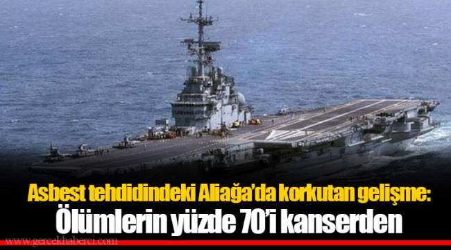 Asbest tehdidindeki Aliağa’da korkutan gelişme: Ölümlerin yüzde 70’i kanserden