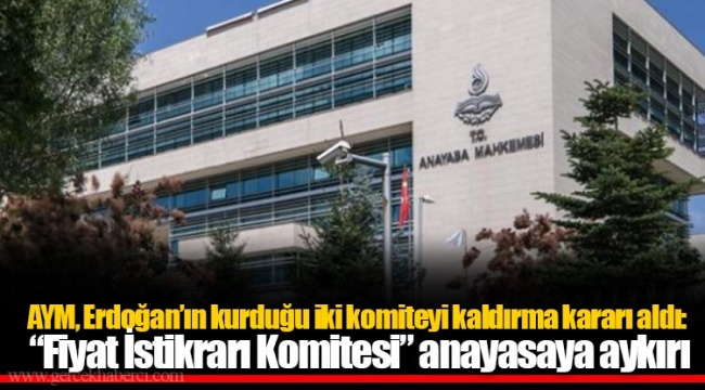 AYM, Erdoğan’ın kurduğu iki komiteyi kaldırma kararı aldı: “Fiyat İstikrarı Komitesi” anayasaya aykırı