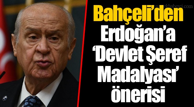 Bahçeli’den Erdoğan’a ‘Devlet Şeref Madalyası’ önerisi