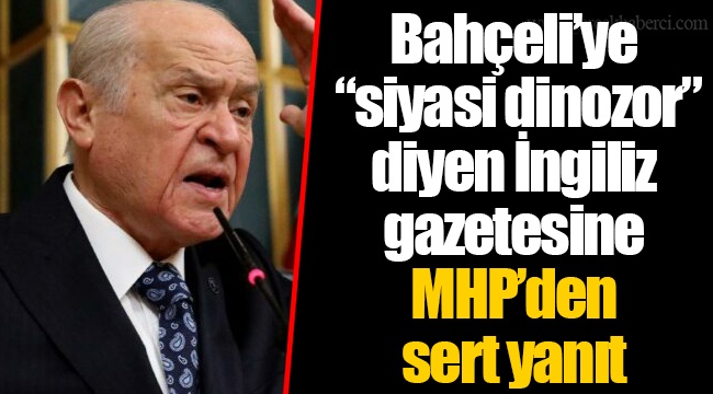 Bahçeli’ye “siyasi dinozor” diyen İngiliz gazetesine MHP’den sert yanıt