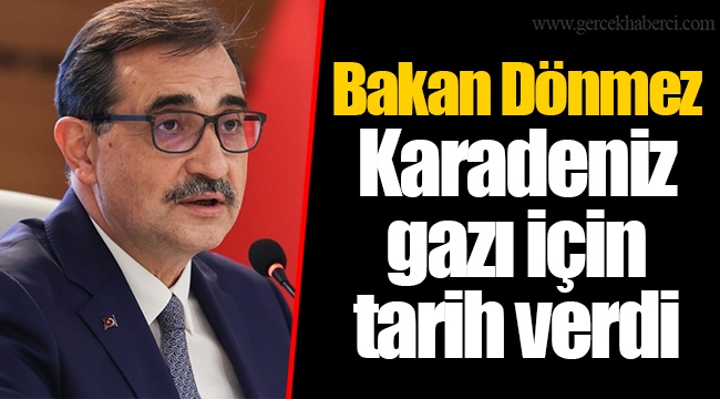 Bakan Dönmez Karadeniz gazı için tarih verdi