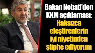 Bakan Nebati'den KKM açıklaması: Haksızca eleştirenlerin iyi niyetinden şüphe ediyorum