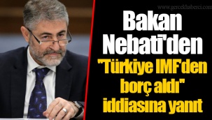 Bakan Nebati'den ''Türkiye IMF'den borç aldı'' iddiasına yanıt