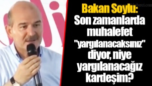 Bakan Soylu: Son zamanlarda muhalefet