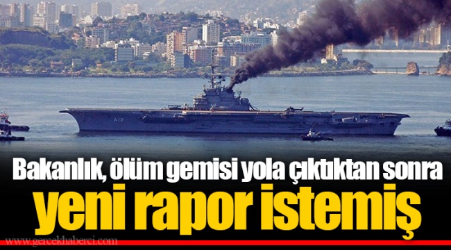 Bakanlık, ölüm gemisi yola çıktıktan sonra yeni rapor istemiş