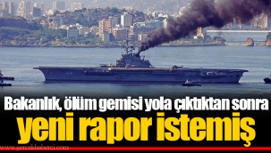 Bakanlık, ölüm gemisi yola çıktıktan sonra yeni rapor istemiş