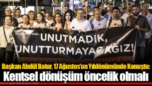 Başkan Abdül Batur, 17 Ağustos’un Yıldönümünde Konuştu: Kentsel dönüşüm öncelik olmalı