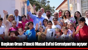 Başkan Oran 3’üncü Masal Evi’ni Germiyan’da açıyor