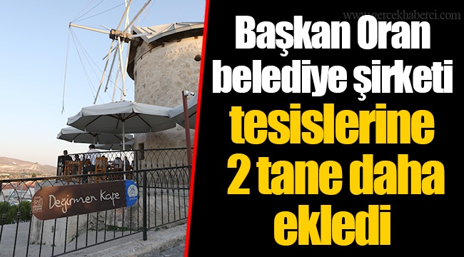 Başkan Oran belediye şirketi tesislerine 2 tane daha ekledi