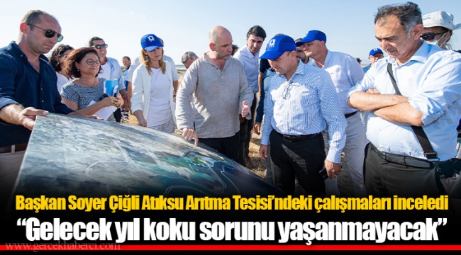 Başkan Soyer Çiğli Atıksu Arıtma Tesisi’ndeki çalışmaları inceledi
