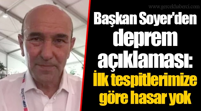 Başkan Soyer'den deprem açıklaması: İlk tespitlerimize göre hasar yok