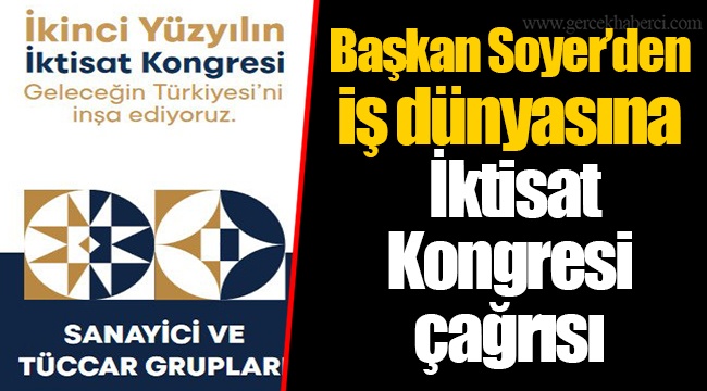 Başkan Soyer’den iş dünyasına İktisat Kongresi çağrısı