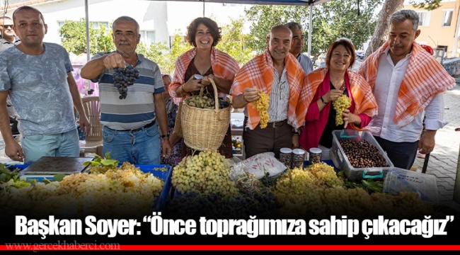 Başkan Soyer: “Önce toprağımıza sahip çıkacağız”