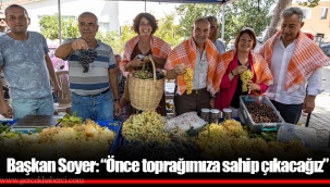 Başkan Soyer: “Önce toprağımıza sahip çıkacağız”