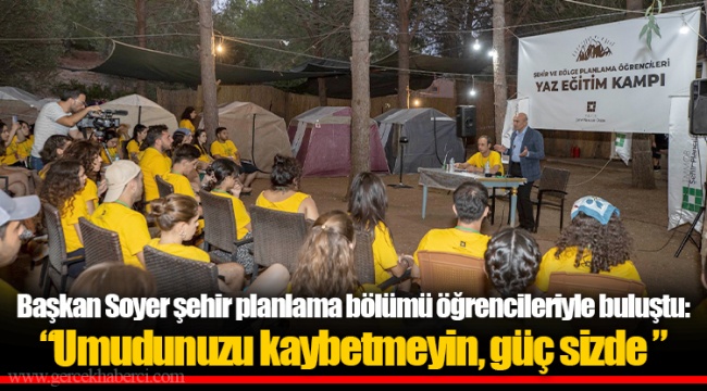 Başkan Soyer şehir planlama bölümü öğrencileriyle buluştu: “Umudunuzu kaybetmeyin, güç sizde ”