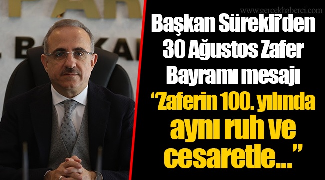 Başkan Sürekli’den 30 Ağustos Zafer Bayramı mesajı  “Zaferin 100. yılında aynı ruh ve cesaretle...”