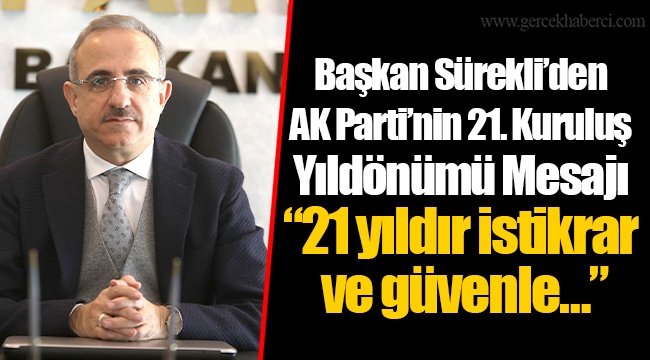 Başkan Sürekli’den AK Parti’nin 21. Kuruluş Yıldönümü Mesajı  “21 yıldır istikrar ve güvenle…”