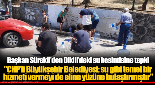 Başkan Sürekli’den Dikili’deki su kesintisine tepki
