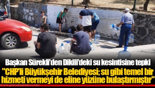 Başkan Sürekli’den Dikili’deki su kesintisine tepki