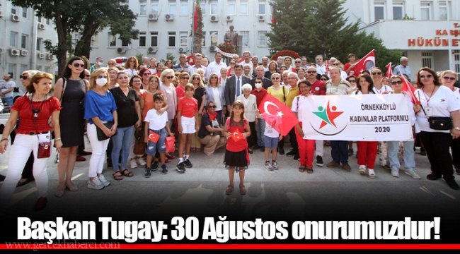 Başkan Tugay: 30 Ağustos onurumuzdur!