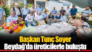 Başkan Tunç Soyer Beydağ'da üreticilerle buluştu