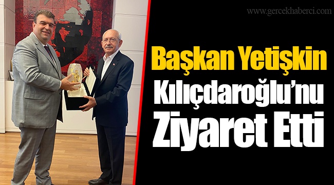 Başkan Yetişkin Kılıçdaroğlu’nu Ziyaret Etti