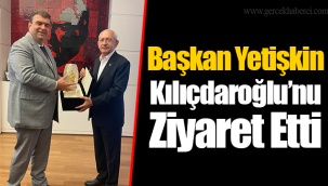 Başkan Yetişkin Kılıçdaroğlu’nu Ziyaret Etti