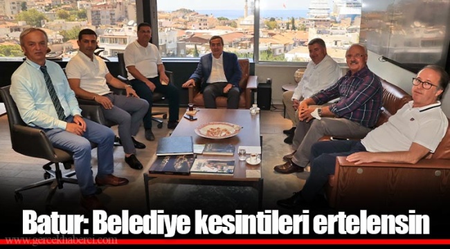 Batur: Belediye Kesintileri ertelensin