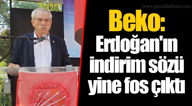 Beko: Erdoğan'ın indirim sözü yine fos çıktı