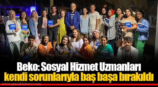Beko: Sosyal Hizmet Uzmanları kendi sorunlarıyla baş başa bırakıldı