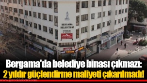 Bergama'da belediye binası çıkmazı: 2 yıldır güçlendirme maliyeti çıkarılmadı!