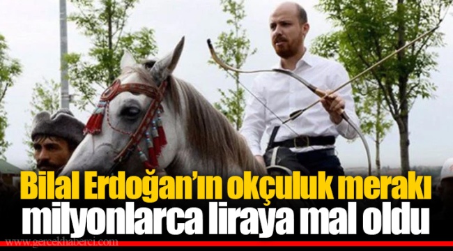 Bilal Erdoğan’ın okçuluk merakı milyonlarca liraya mal oldu