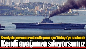 Brezilyalı çevreciler asbestli gemi için Türkiye'ye seslendi: Kendi ayağınıza sıkıyorsunuz