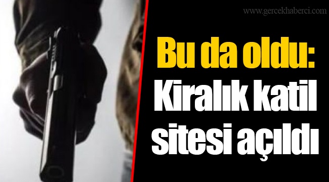 Bu da oldu: Kiralık katil sitesi açıldı