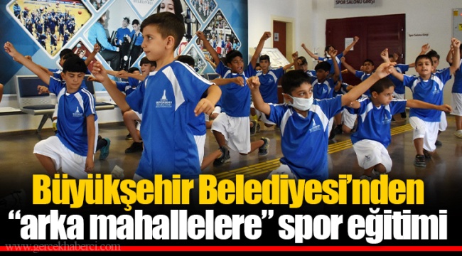 Büyükşehir Belediyesi’nden  “arka mahallelere” spor eğitimi