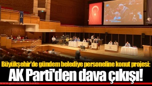 Büyükşehir'de gündem belediye personeline konut projesi: AK Parti'den dava çıkışı!