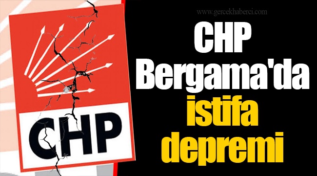 CHP Bergama'da istifa depremi