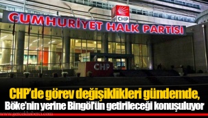 CHP’de görev değişiklikleri gündemde, Böke’nin yerine Bingöl’ün getirileceği konuşuluyor