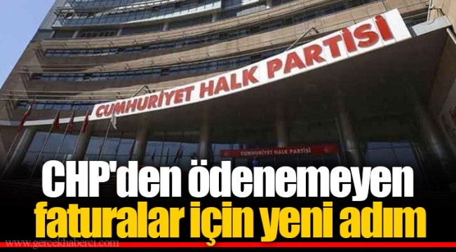 CHP'den ödenemeyen faturalar için yeni adım
