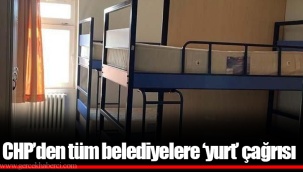 CHP’den tüm belediyelere ‘yurt’ çağrısı