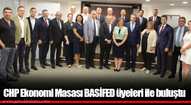 CHP Ekonomi Masası BASİFED üyeleri ile buluştu