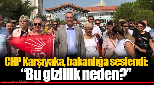 CHP Karşıyaka, bakanlığa seslendi: “Bu gizlilik neden?”