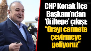 CHP Konak İlçe Başkanı’ndan ‘Gültepe’ çıkışı: “Orayı cennete çevirmeye geliyoruz”