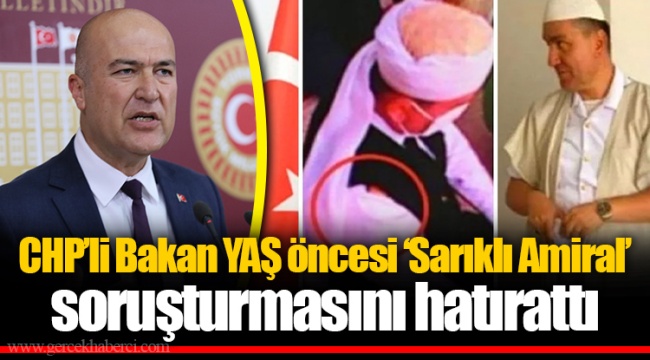 CHP’li Bakan YAŞ öncesi ‘Sarıklı Amiral’ soruşturmasını hatırattı