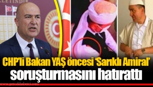 CHP’li Bakan YAŞ öncesi ‘Sarıklı Amiral’ soruşturmasını hatırattı