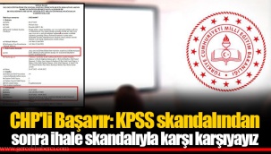 CHP'li Başarır: KPSS skandalından sonra ihale skandalıyla karşı karşıyayız