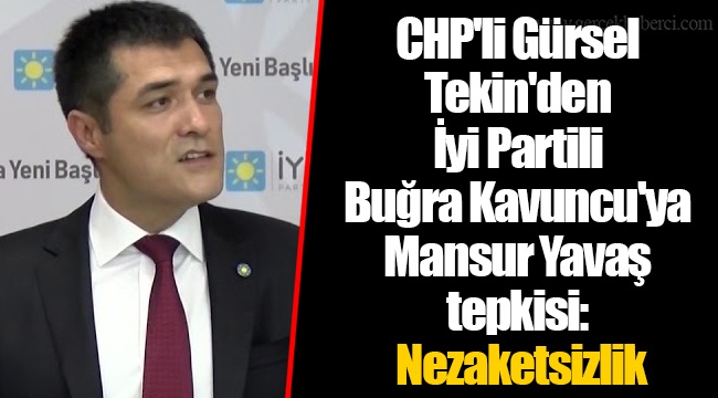 CHP'li Gürsel Tekin'den İyi Partili Buğra Kavuncu'ya Mansur Yavaş tepkisi: Nezaketsizlik