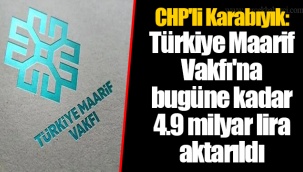 CHP'li Karabıyık: Türkiye Maarif Vakfı'na bugüne kadar 4.9 milyar lira aktarıldı