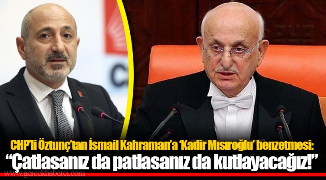 CHP’li Öztunç’tan İsmail Kahraman’a ‘Kadir Mısıroğlu’ benzetmesi: “Çatlasanız da patlasanız da kutlayacağız!”