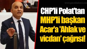 CHP'li Polat'tan MHP'li başkan Acar'a 'Ahlak ve vicdan' çağrısı!